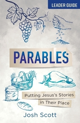 Parables Leader Guide - Josh Scott