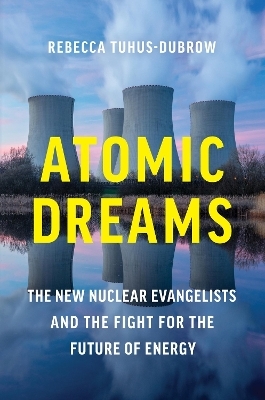 Atomic Dreams - Rebecca Tuhus-Dubrow