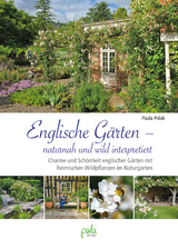 Englische Gärten – naturnah und wild interpretiert - Polak, Paula