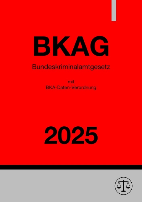 Bundeskriminalamtgesetz - BKAG 2025 - Ronny Studier