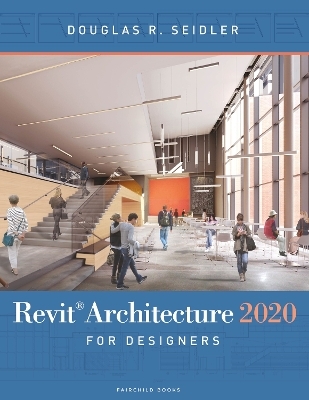 Revit Architecture 2020 for Designers - Douglas R. Seidler