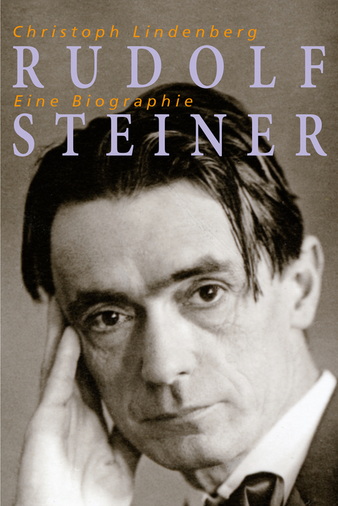 Rudolf Steiner – Eine Biographie - Christoph Lindenberg