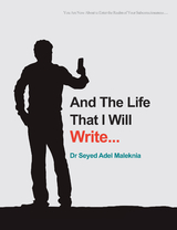 And the Life That I Will Write - Dr Seyed Adel Maleknia