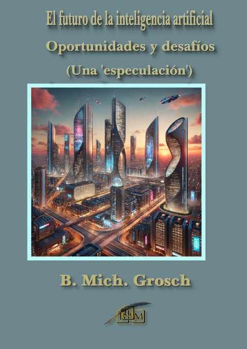 El futuro de la inteligencia artificial - Bernd Michael Grosch