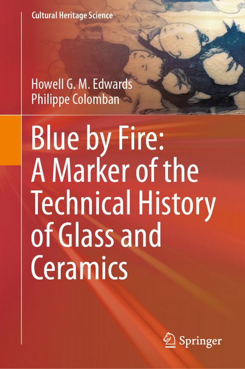 Blue by Fire: A Marker of the Technical History of Glass and Ceramics - Howell G. M. Edwards, Philippe Colomban