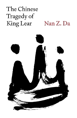 The Chinese Tragedy of King Lear - Nan Z. Da