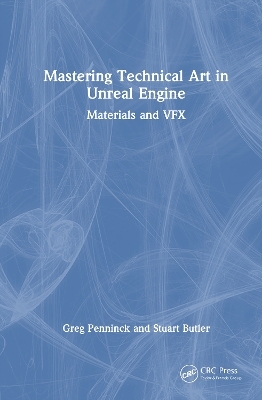 Mastering Technical Art in Unreal Engine - Greg Penninck, Stuart Butler