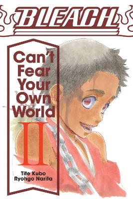 Bleach: Can't Fear Your Own World, Vol. 2 - Ryohgo Narita