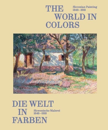 Die Welt in Farben. Slowenische Malerei 1848-1918 / The World in Colors: Slovenian Painting 1848−1918 - 