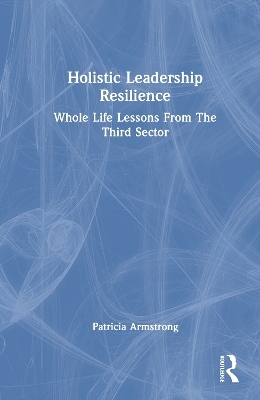 Holistic Leadership Resilience - Patricia Armstrong