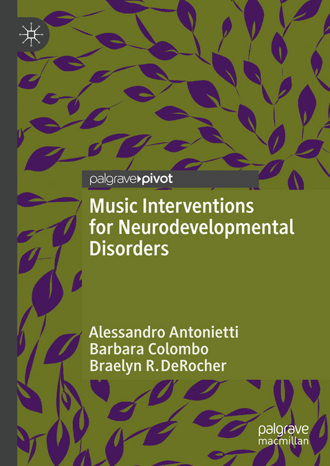 Music Interventions for Neurodevelopmental Disorders - Alessandro Antonietti, Barbara Colombo, Braelyn R. DeRocher