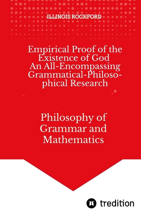 Empirical Proof of the Existence of God - An All-Encompassing Grammatical-Philosophical Research - Illinois Rockford