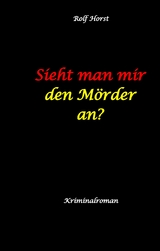 Sieht man mir den Mörder an? Autismus, Clique, Eifersucht, eigene Wohnung, Fremdgehen, Freundschaft, Mord, Nordkap, Fehmarn, - Rolf Horst