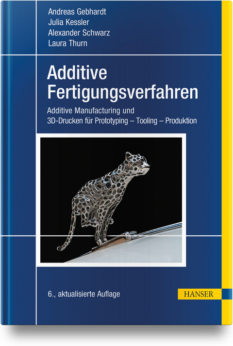 Additive Fertigungsverfahren - Andreas Gebhardt, Julia Kessler, Alexander Schwarz, Laura Thurn