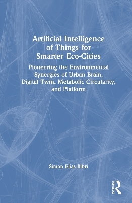 Artificial Intelligence of Things for Smarter Eco-Cities - Simon Elias Bibri