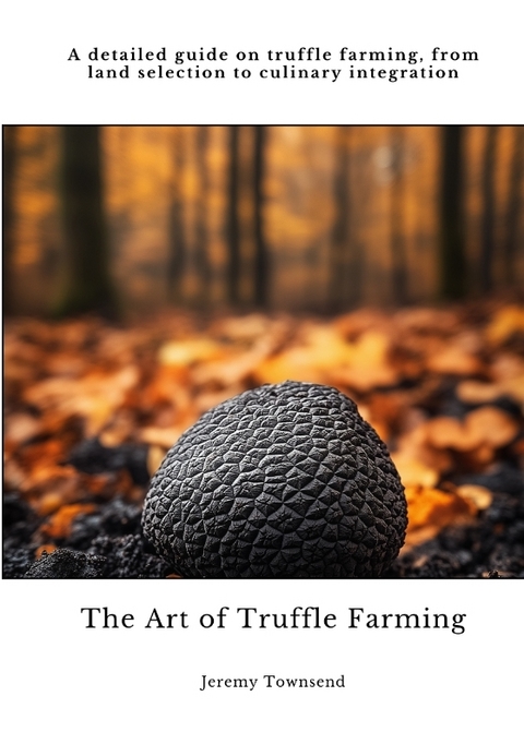 The Art of Truffle Farming - Jeremy Townsend