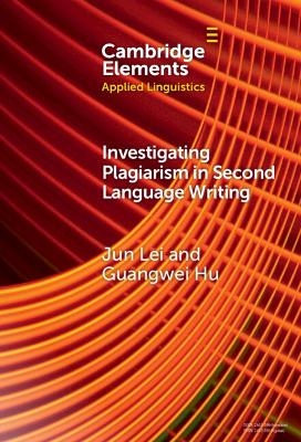 Investigating Plagiarism in Second Language Writing - Jun Lei, Guangwei Hu