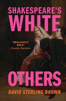 Shakespeare's White Others - David Sterling Brown