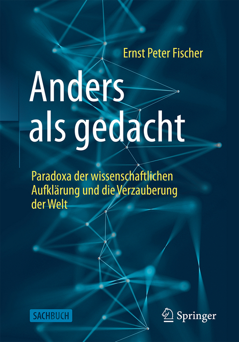 Anders als gedacht – Paradoxa der wissenschaftlichen Aufklärung und die Verzauberung der Welt - Ernst Peter Fischer