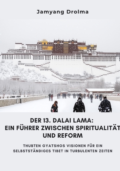 Der 13. Dalai Lama: Ein Führer zwischen Spiritualität und Reform - Jamyang Drolma