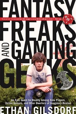 Fantasy Freaks and Gaming Geeks - Ethan Gilsdorf