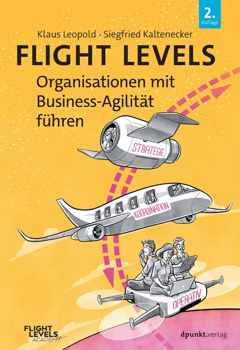 Flight Levels – Organisationen mit Business-Agilität führen - Klaus Leopold, Siegfried Kaltenecker