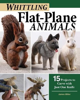 Whittling Flat-Plane Animals - James Ray Miller