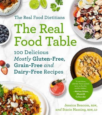 The Real Food Dietitians: The Real Food Table - Jessica Beacom, Stacie Hassing