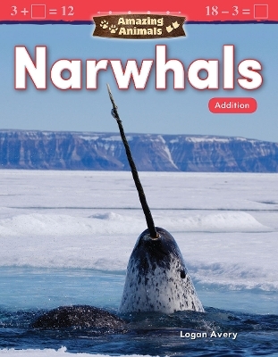 Amazing Animals: Narwhals - Logan Avery