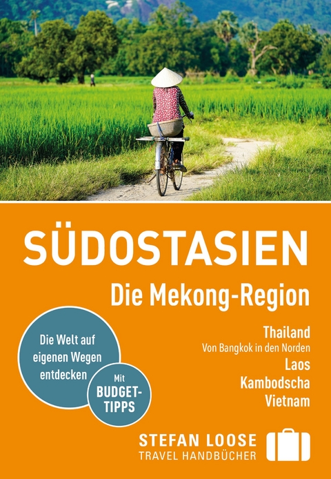 Stefan Loose Reiseführer Südostasien, Die Mekong Region - Renate Loose, Stefan Loose, Jan Düker, Volker Klinkmüller, Mischa Loose, Marion Meyers, Andrea Markand, Markus Markand