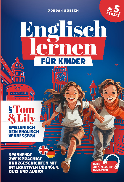 Englisch lernen für Kinder (ab 5. Klasse) – Mit Tom & Lily spielerisch Englisch verbessern - Jordan Roesch