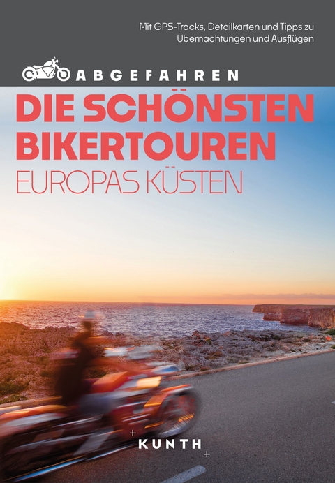 KUNTH Abgefahren, Die schönsten Bikertouren an Europas Küsten