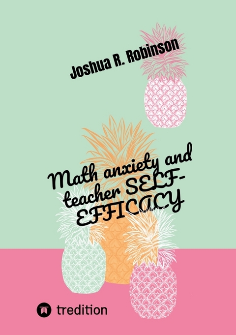 Math anxiety and teacher SELF-EFFICACY - Joshua R. Robinson