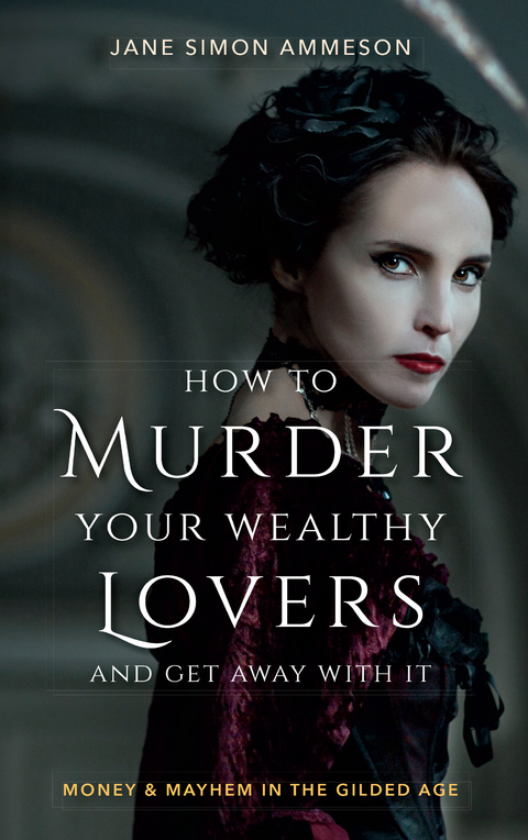 How to Murder Your Wealthy Lovers and Get Away With It -  Jane Simon Ammeson