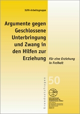 Argumente gegen Geschlossene Unterbringung und Zwang in den Hilfen zur Erziehung -  IGfH-Arbeitsgruppe