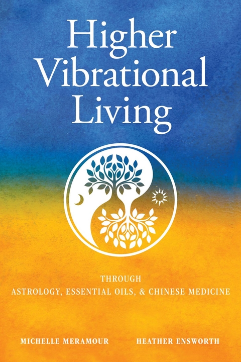 Higher Vibrational Living - Michelle S Meramour, Heather Ensworth