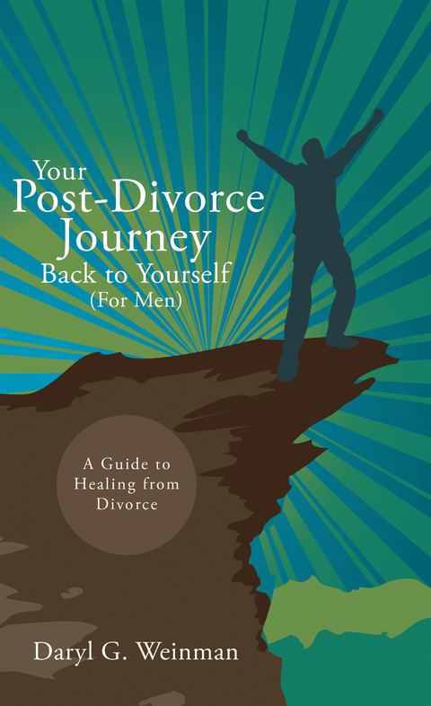 Your Post-Divorce Journey Back to Yourself (For Men) - Daryl G. Weinman