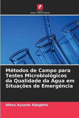 Métodos de Campo para Testes Microbiológicos da Qualidade da Água em Situações de Emergência - Afeez Ayoade Adegbite