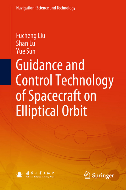 Guidance and Control Technology of Spacecraft on Elliptical Orbit -  Fucheng Liu,  Shan Lu,  Yue Sun