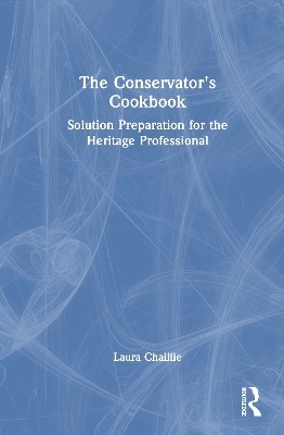 The Conservator's Cookbook - Laura Chaillie