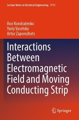 Interactions Between Electromagnetic Field and Moving Conducting Strip - Ihor Kondratenko, Yuriy Vasetsky, Artur Zaporozhets