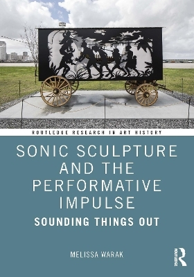 Sonic Sculpture and the Performative Impulse - Melissa Christine Warak