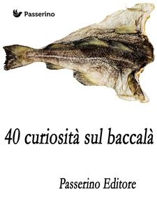 40 curiosità sul baccalà - Passerino Editore