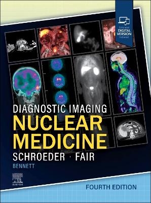 Diagnostic Imaging: Nuclear Medicine - Jennifer Schroeder, Joanna R Fair