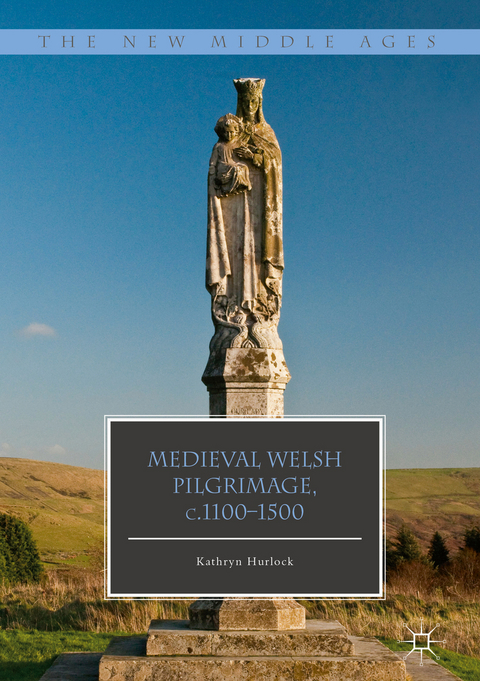 Medieval Welsh Pilgrimage, c.1100-1500 -  Kathryn Hurlock