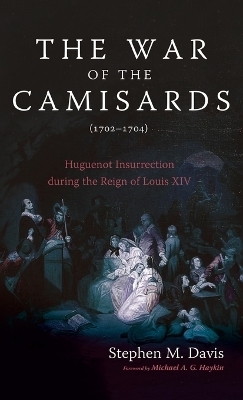 The War of the Camisards (1702-1704) - Stephen M Davis