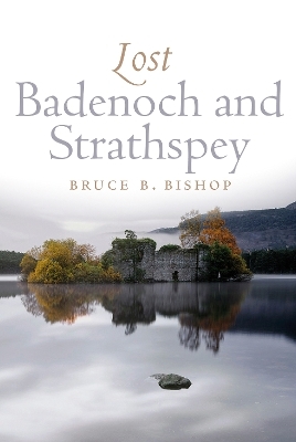 Lost Badenoch and Strathspey - Bruce Bishop