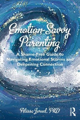 Emotion-Savvy Parenting - Alissa Jerud