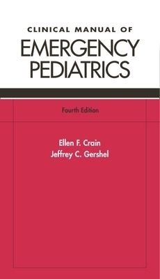 Clinical Manual of Emergency Pediatrics - Ellen F Crain, Jeffrey C Gershel