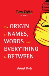 Origin of Names, Words and Everything in Between -  Patrick Foote